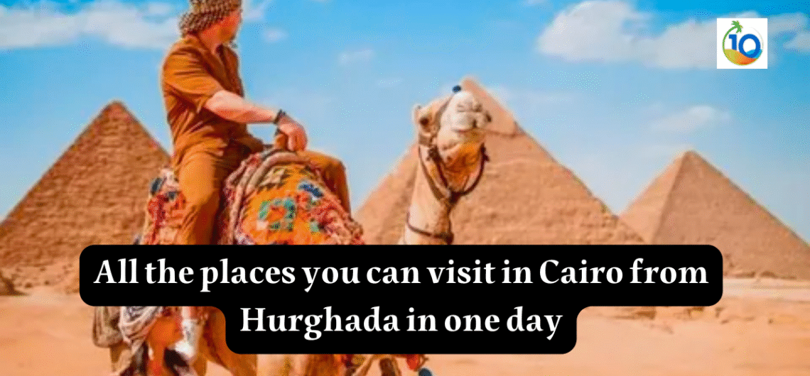 Cairo Day Tour from Hurghada | Pyramids, Sphinx & Museum with Top Ten Egypt Tours
